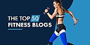 50 Top Fitness Blogs YOU! Must Follow In 2023