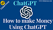 How to Make Money Using ChatGPT in 2023 » Vision Essay