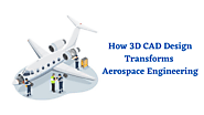 Transforming Aerospace Engineering with 3D CAD Design