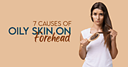7 Causes of Oily Skin on Forehead – Vince Beauty