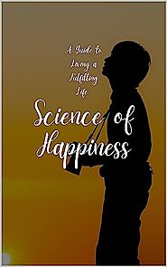 The Science of Happiness A Guide to Living a Fulfilling Life