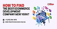 How To Find The Best eCommerce Development Company New York?