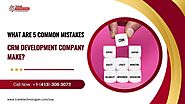 What Are 5 Common Mistakes CRM Development Company Make?