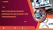 Why CRM Development Company In USA Is Right For Your Business?