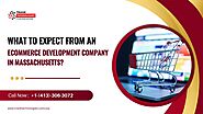 What To Expect From An eCommerce Development Company In Massachusetts?