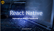 Hire React Native Developers - An Ecosystem Of Open Source Libraries