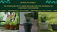Planting Beauty: How Decorative Planters Can Enhance Your Home