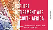 Retirement Age in South Africa - Secure Your Savings
