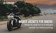 Waxed Jackets for Bikers: Stylish Classic Biker Jackets for Every Rider