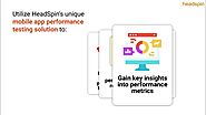 Master Mobile App Performance Testing for Perfect User Experiences with HeadSpin