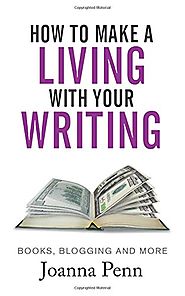 How To Make A Living With Your Writing: Books, Blogging and More