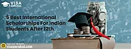 Website at https://visagurukul.com/blog/5-best-international-scholarships-for-indian-students-after-12th