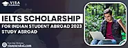 IELTS Scholarship For Indian Student Abroad 2023: Study Abroad
