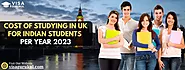 Cost Of Studying In UK For Indian Students Per Year 2023