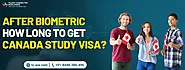 How long it takes to get Canada Study Visa after Biometric?