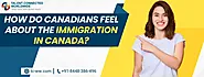 How Do Canadians Feel About The Immigration in Canada?
