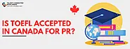 Is TOEFL accepted in Canada for PR?