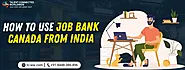 How to Use Job Bank Canada from India