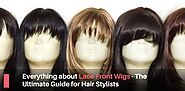 Everything about Lace Front Wigs - The Ultimate Guide for Hair Stylists