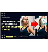 Turn Your Photos into 3D Models with Online 3D Model Makers