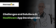 Challenges and Solutions in Healthcare App Development | Protonshub Technologies
