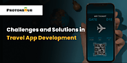 Challenges and Solutions in Travel App Development | Protonshub Technologies