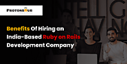 Benefits Of Hiring an India-Based Ruby on Rails Development Company - Protonshub Technologies