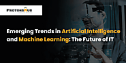 Emerging Trends in Artificial Intelligence and Machine Learning - Protonshub Technologies