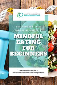 Mindful Eating for Beginners: Tips and Strategies for Eating Mindfully