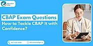 CBAP Exam Questions: How to Tackle CBAP It with Confidence?
