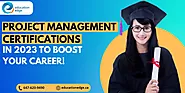 Project Management Certifications in 2023 to Boost Your Career!