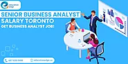 Senior Business Analyst Salary Toronto: Get a Business Analyst Job!