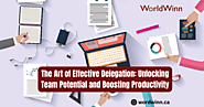 The Art of Effective Delegation: Unlocking Team Potential and Boosting Productivity
