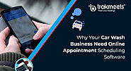 Why Your Car Wash Business Needs Online Appointment Scheduling Software