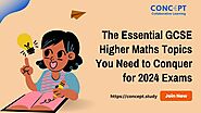 The Essential GCSE Higher Maths Topics You Need to Conquer for 2024 Exams