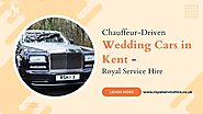 Chauffeur-Driven Wedding Cars in Kent - Royal Service Hire
