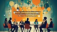 The Significance of Business Presentations in December: A Year-End Reflection|Slideceo