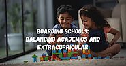 Boarding Schools: Balancing Academics and Extracurricular