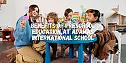 Benefits of Preschool Education at Adamas International School