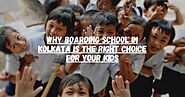 Why Boarding School in Kolkata is the Right Choice for Your Kids