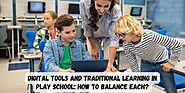 Digital Tools and Traditional Learning in Play School: How to Balance Each?