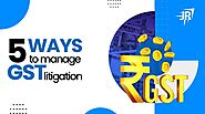 What is GST litigation and what are the five ways to manage it?