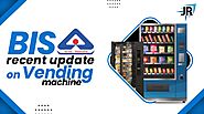 Latest BIS Vending Machine Update | Benefits