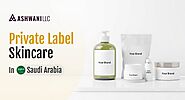 Private Label Skincare in Saudi Arabia: Your Path to Success