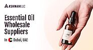 Ashwani LLC -A Right Essential Oil Wholesale Suppliers in Dubai