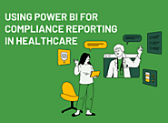 Using Power BI for Compliance Reporting in Healthcare
