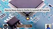 How to Store Data in Cache in Laravel 10 Tutorial