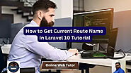 How to Get Current Route Name in Laravel 10 Tutorial