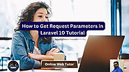 How to Get Request Parameters in Laravel 10 Tutorial