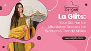 La Glits: Your Source for Affordable Dresses for Women & Trendy Styles